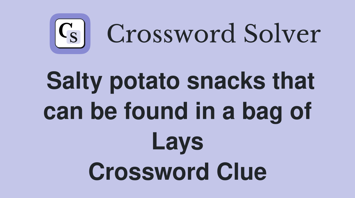 Salty potato snacks that can be found in a bag of Lays Crossword Clue