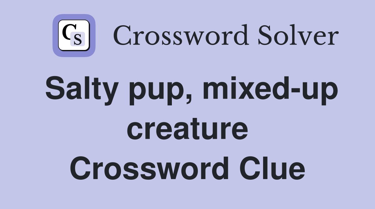 Salty pup, mixed-up creature Crossword Clue