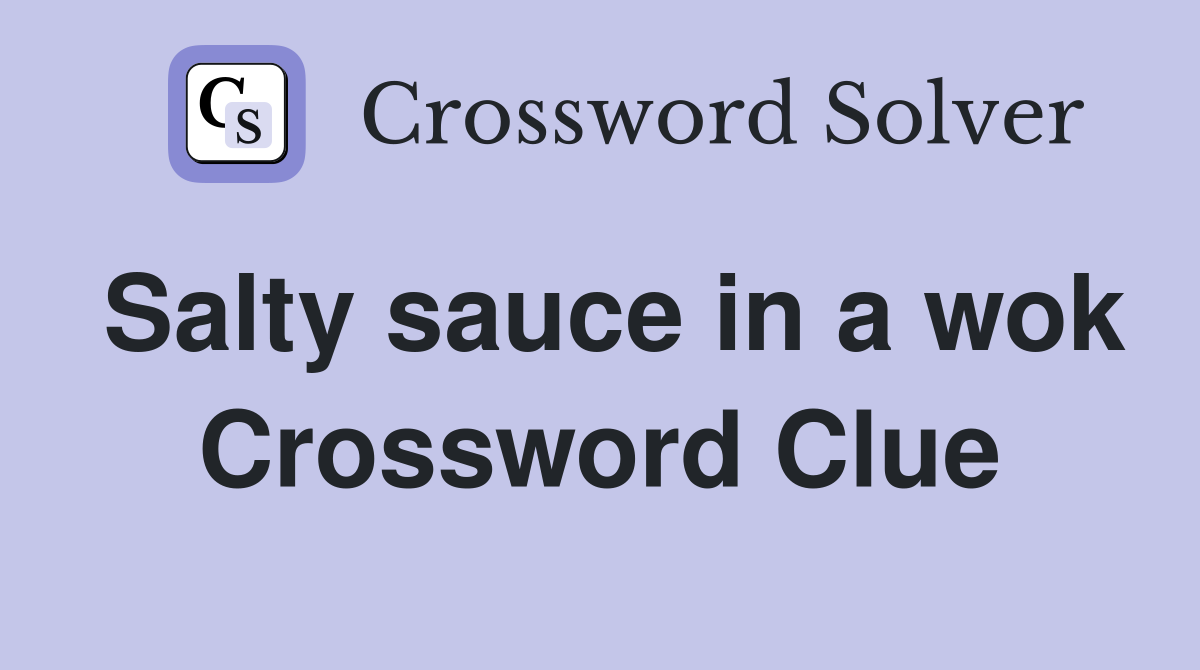 Salty sauce in a wok Crossword Clue