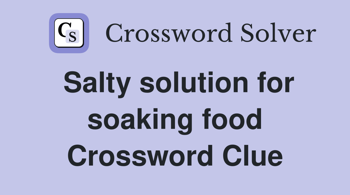 Salty solution for soaking food Crossword Clue