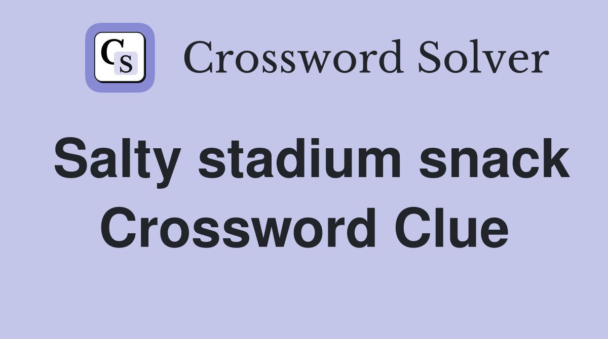 Salty stadium snack Crossword Clue