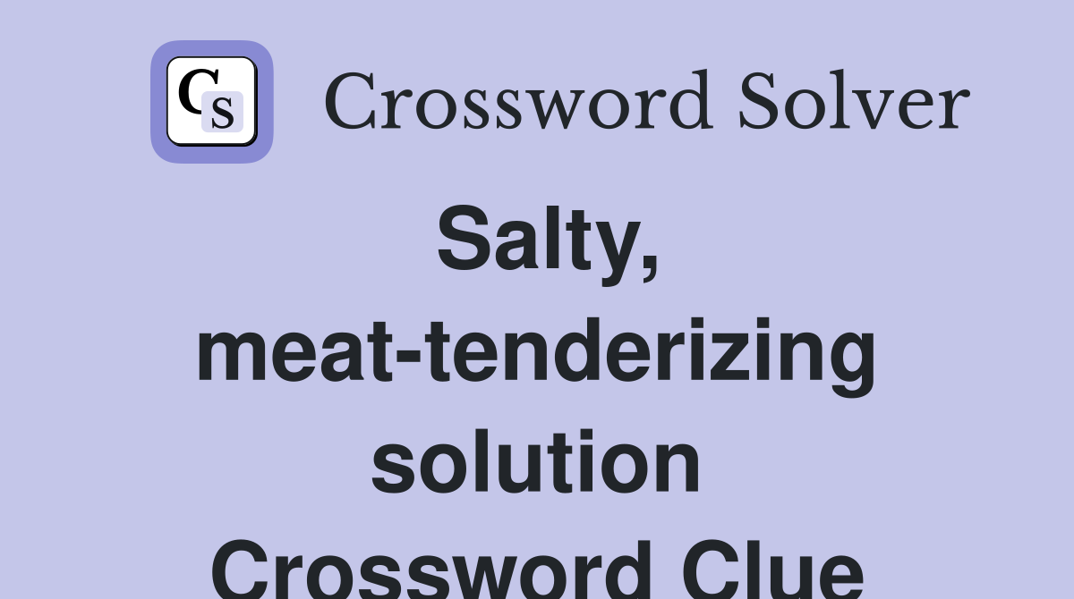 Salty, meat-tenderizing solution Crossword Clue