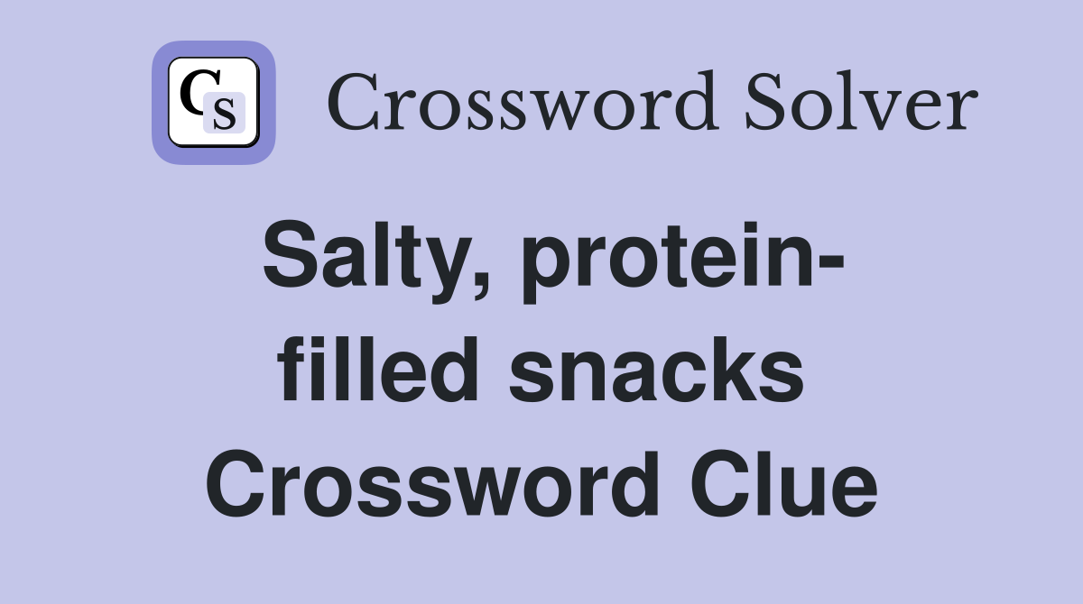 Salty, protein- filled snacks Crossword Clue