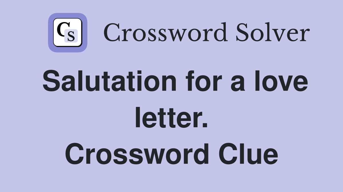 Salutation for a love letter. Crossword Clue