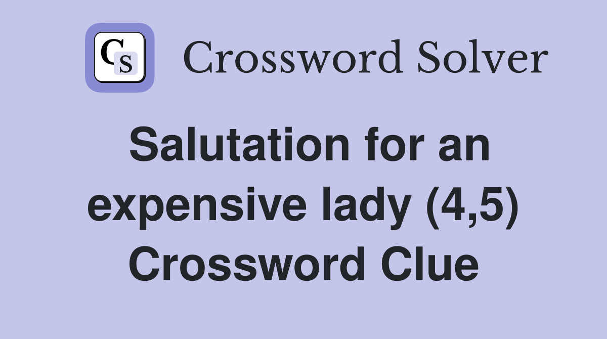 Salutation for an expensive lady (4,5) Crossword Clue