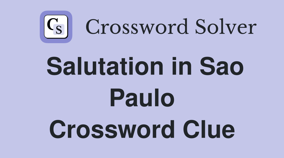 Salutation in Sao Paulo Crossword Clue