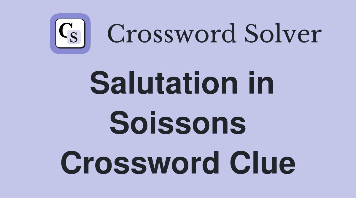 Salutation in Soissons Crossword Clue