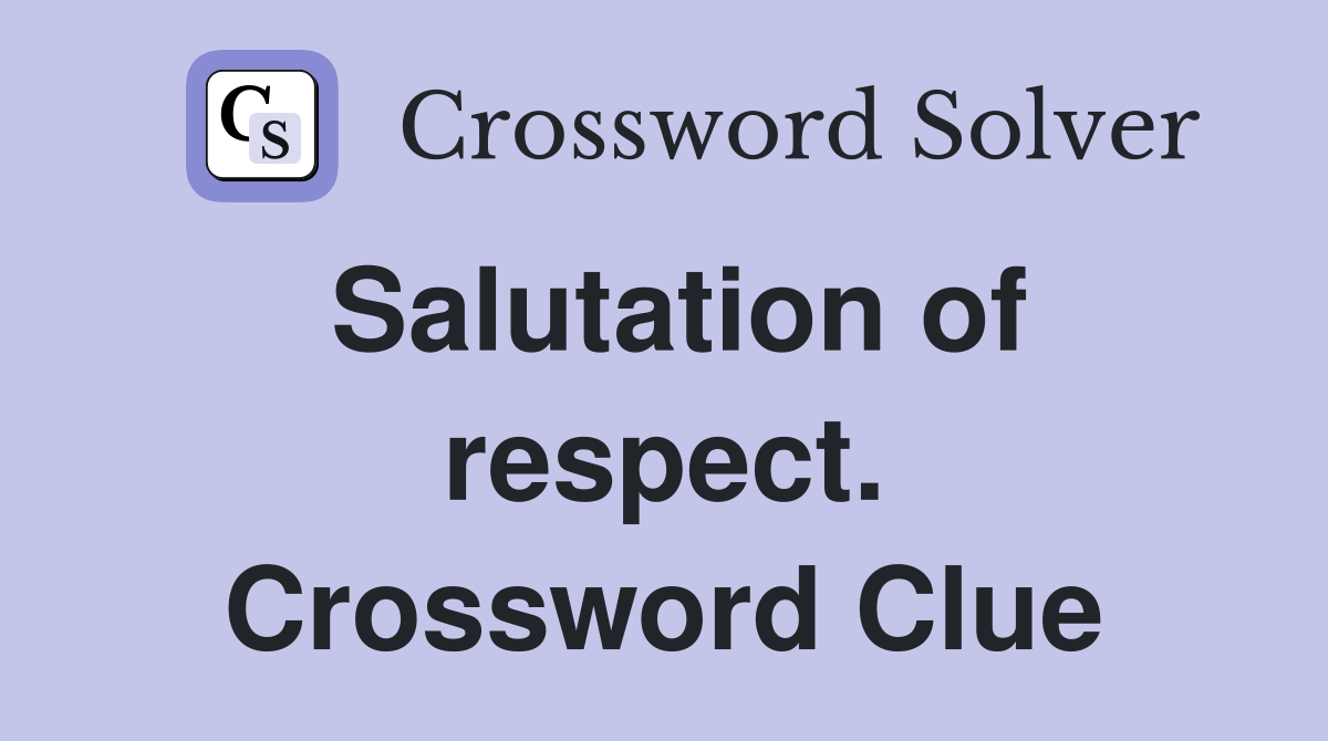 Salutation of respect. Crossword Clue