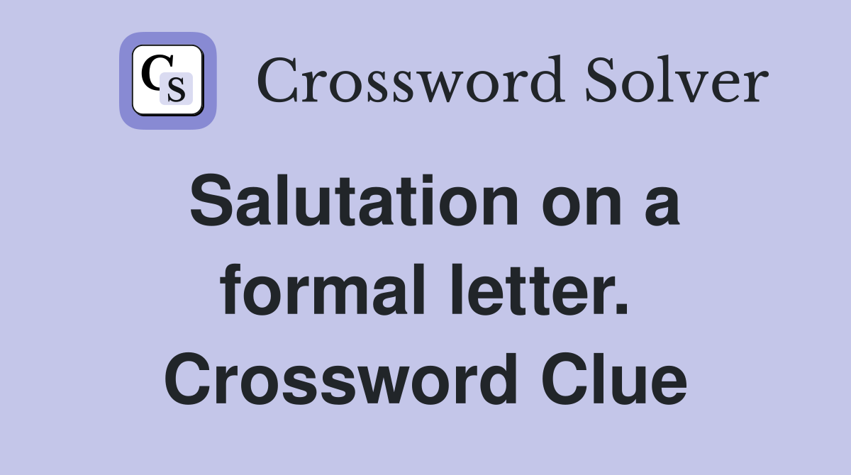 Salutation on a formal letter. Crossword Clue