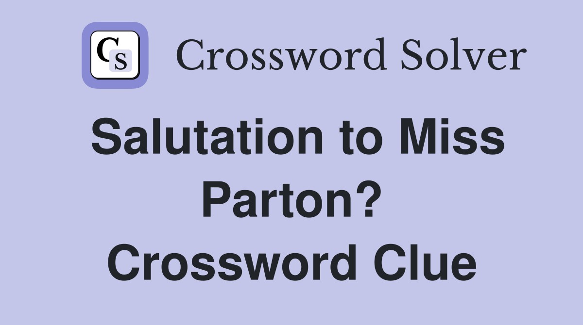 Salutation to Miss Parton? Crossword Clue
