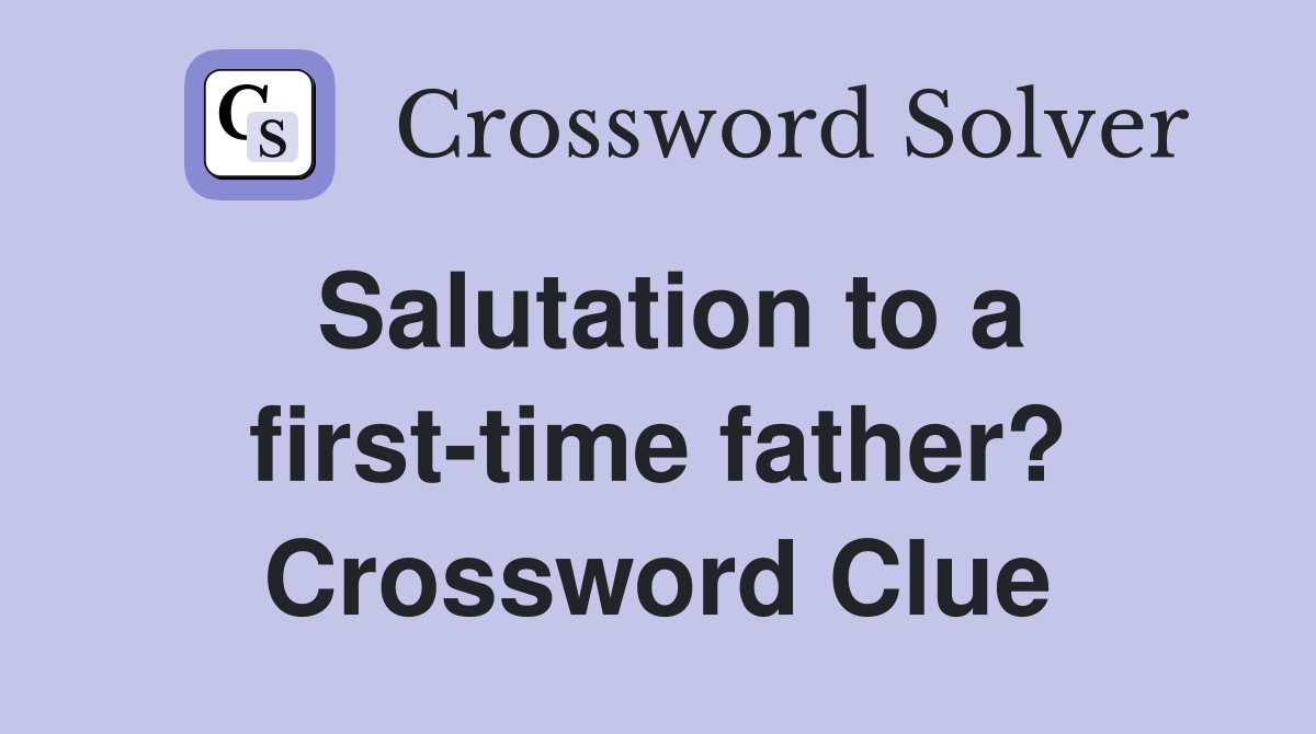 Salutation to a first-time father? Crossword Clue
