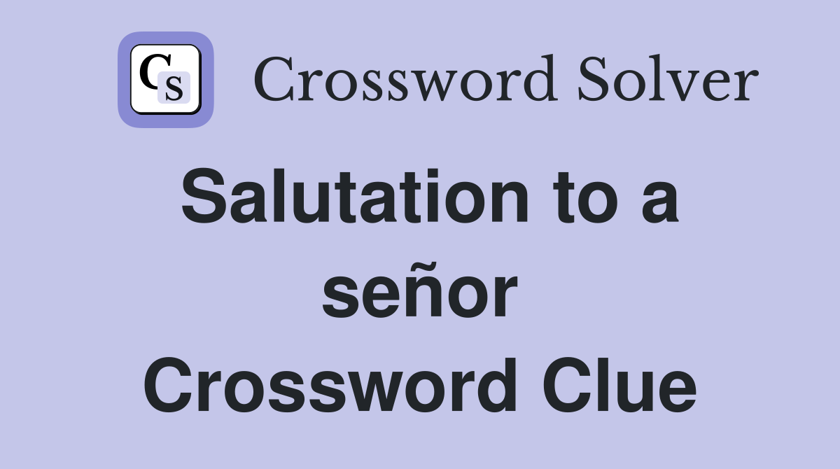 Salutation to a señor Crossword Clue
