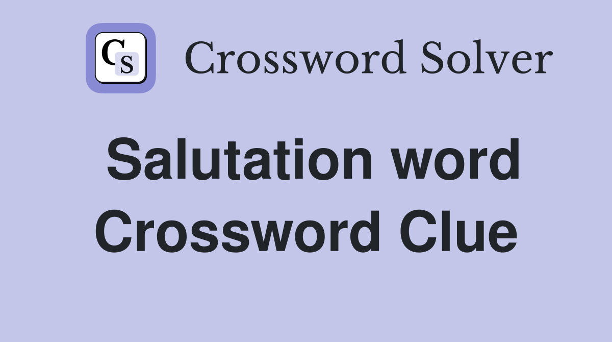 Salutation word Crossword Clue