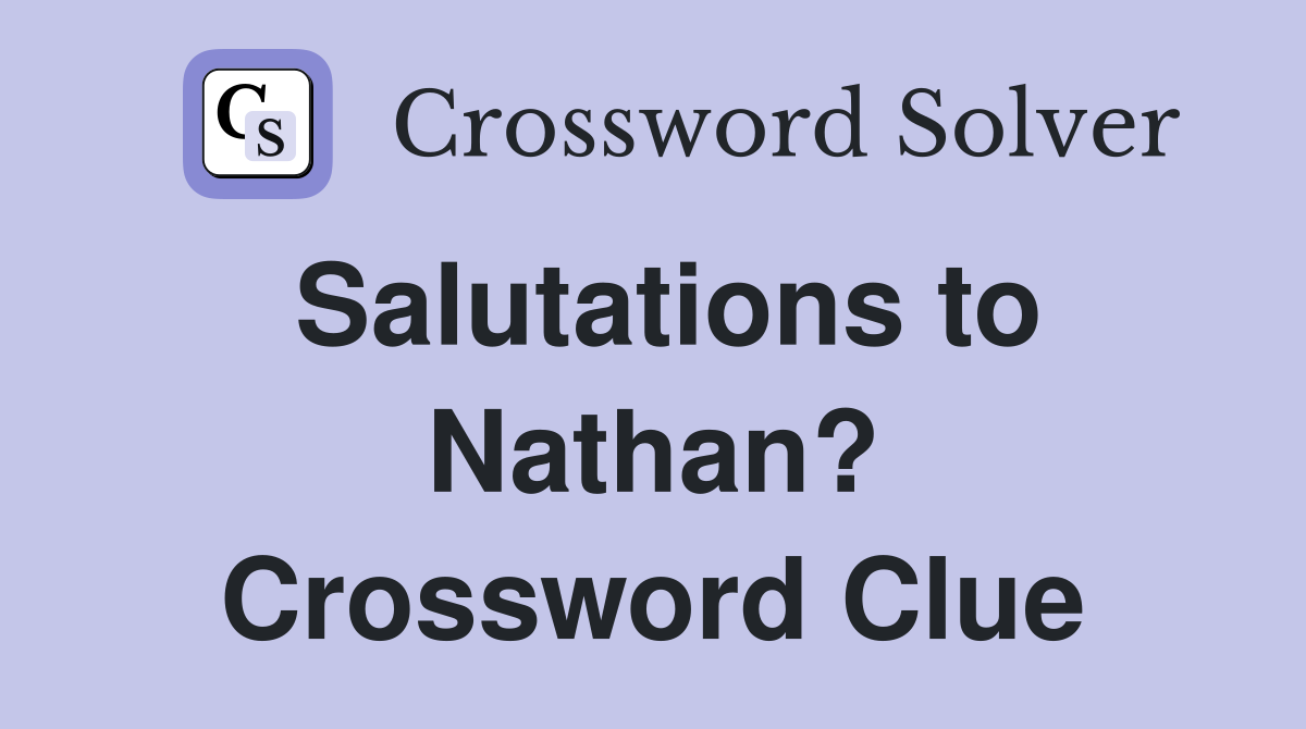 Salutations to Nathan? Crossword Clue