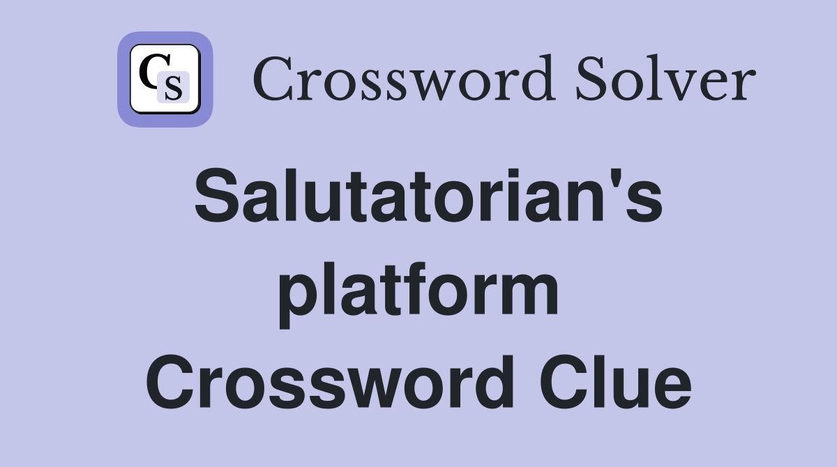 Salutatorian's platform Crossword Clue