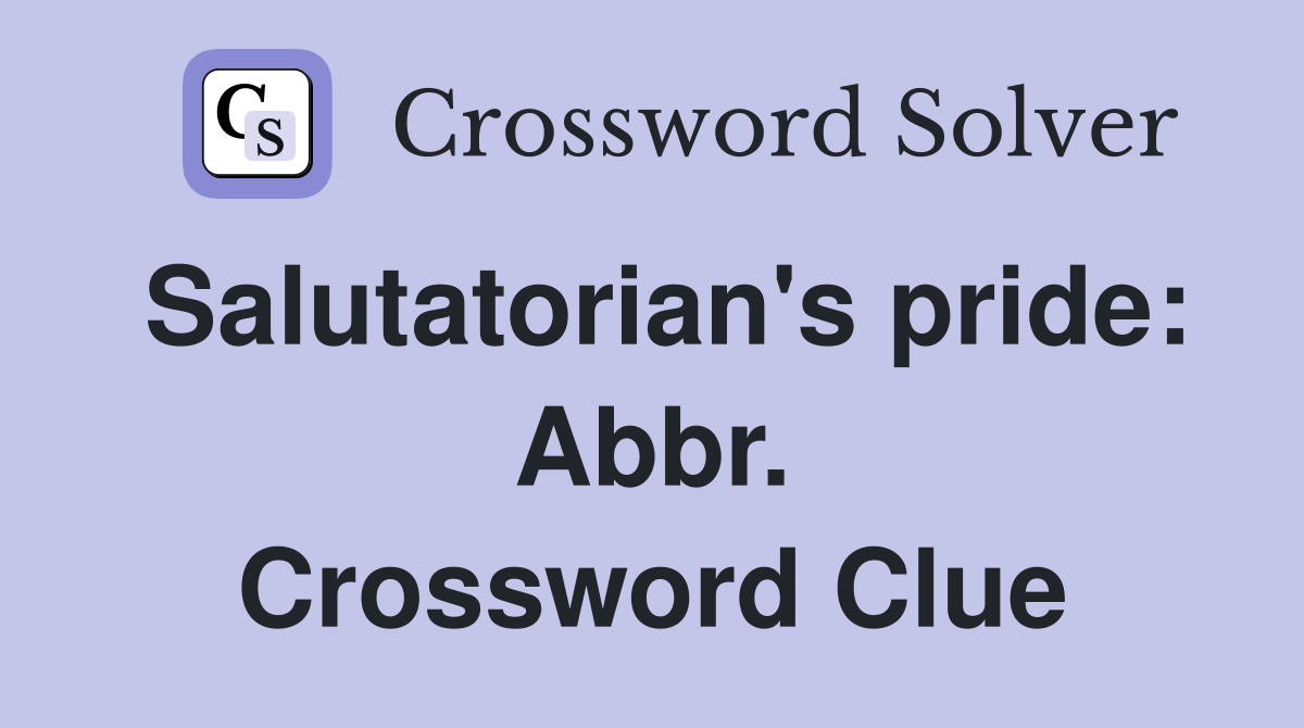 Salutatorian's pride: Abbr. Crossword Clue
