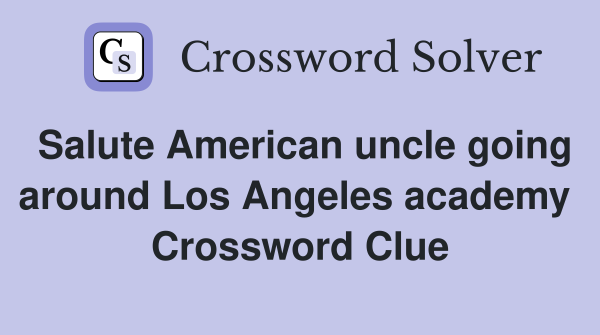 Salute American uncle going around Los Angeles academy  Crossword Clue
