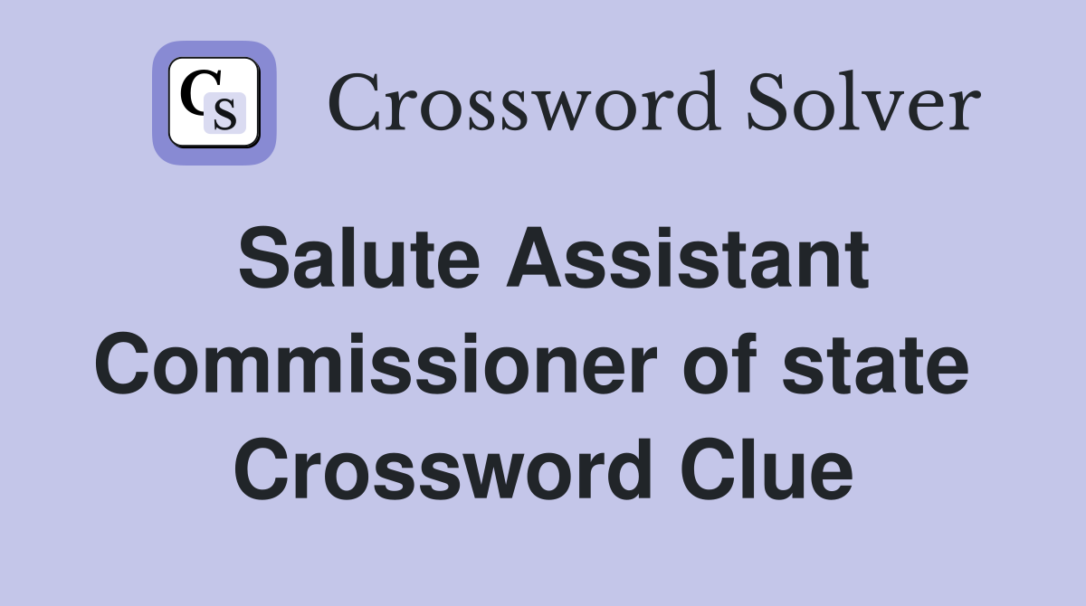 Salute Assistant Commissioner of state  Crossword Clue