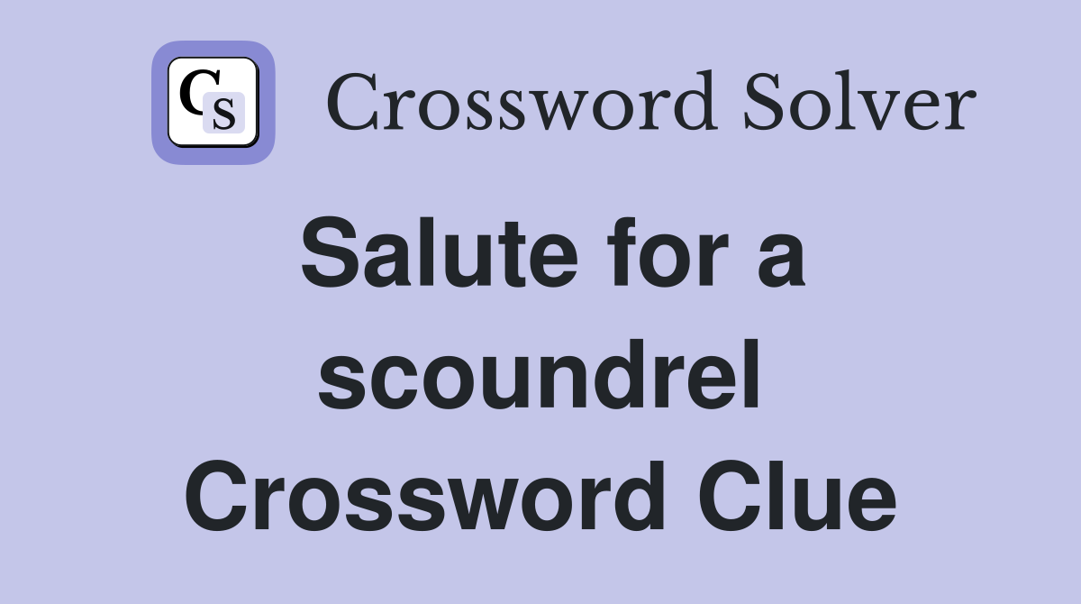 Salute for a scoundrel Crossword Clue