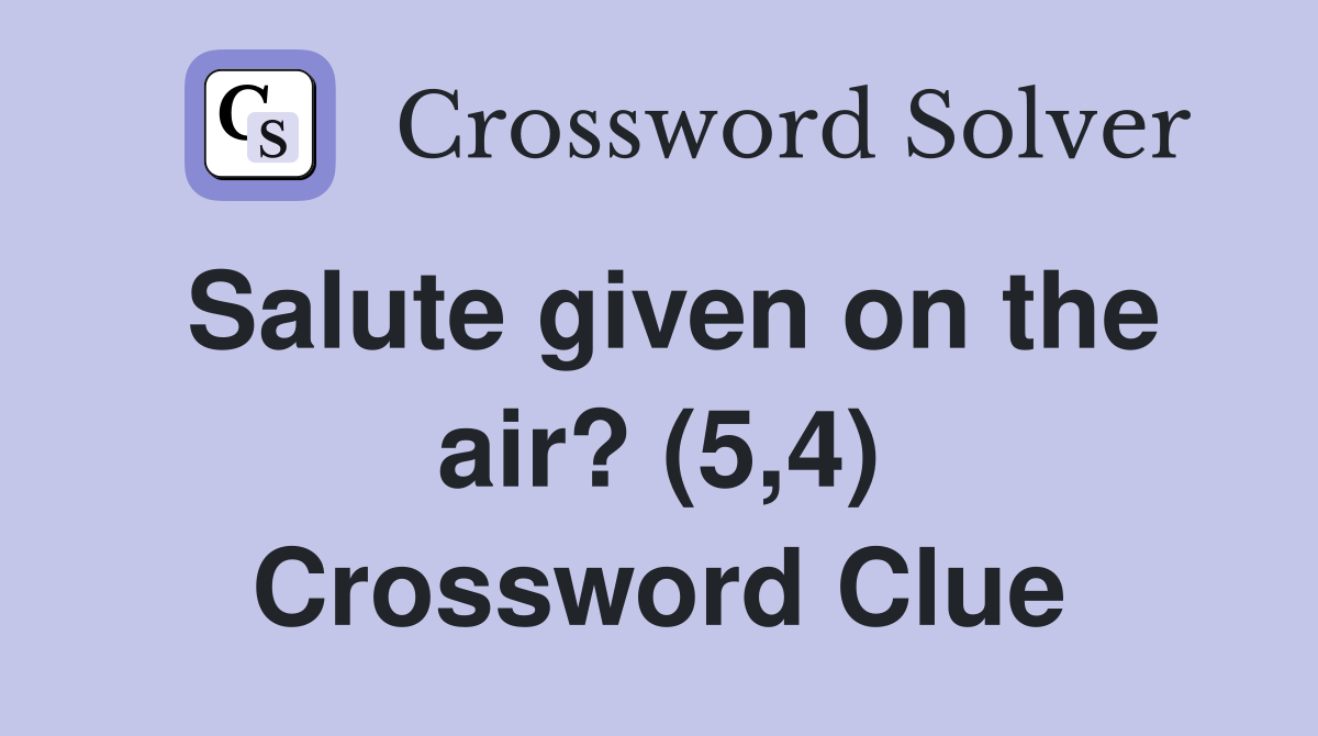 Salute given on the air? (5,4) Crossword Clue