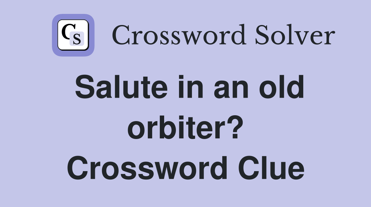 Salute in an old orbiter? Crossword Clue