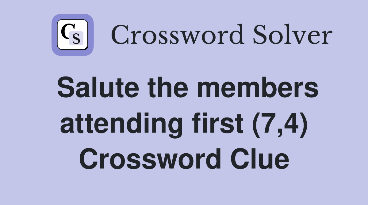 Salute the members attending first (7,4) Crossword Clue