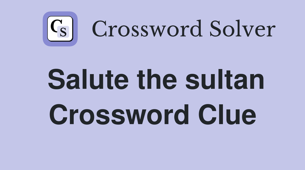 Salute the sultan Crossword Clue