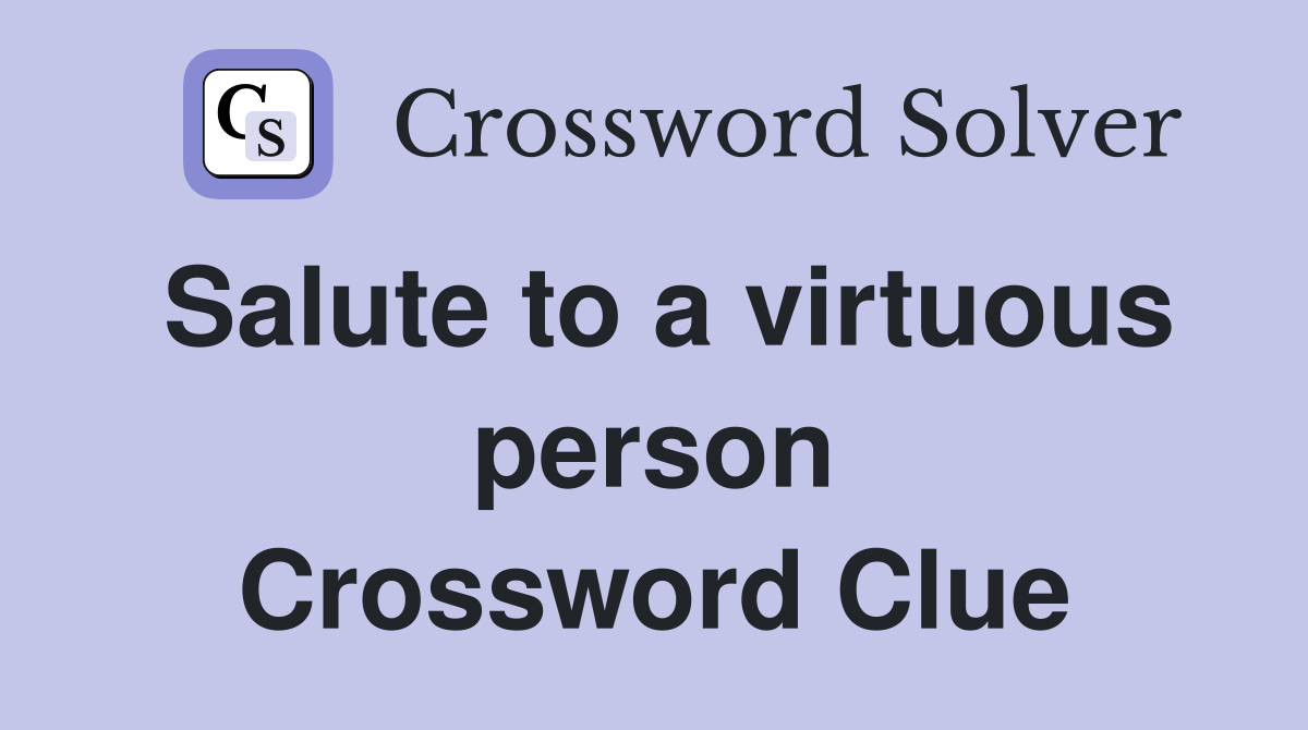 Salute to a virtuous person Crossword Clue