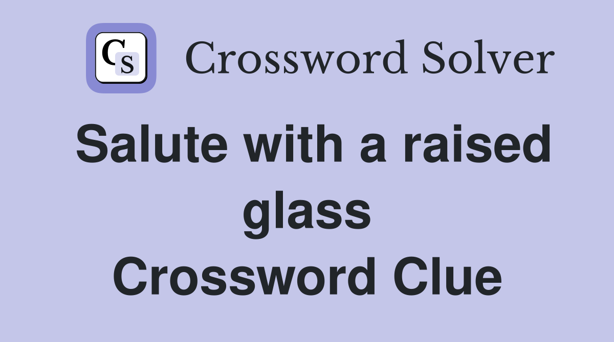 Salute with a raised glass Crossword Clue