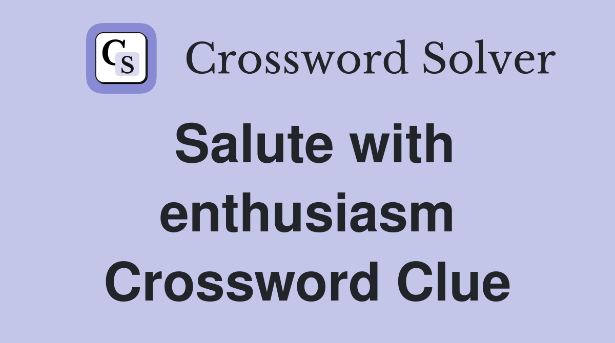 Salute with enthusiasm Crossword Clue