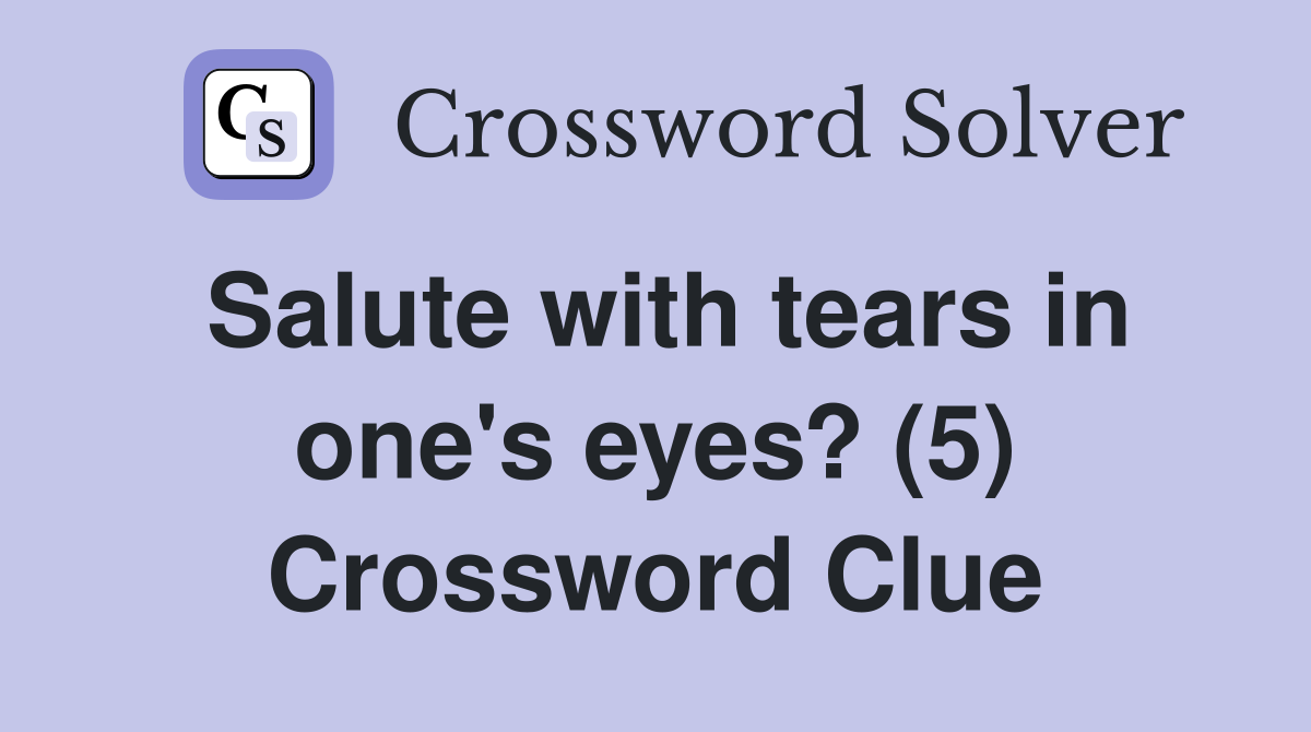 Salute with tears in one's eyes? (5) Crossword Clue