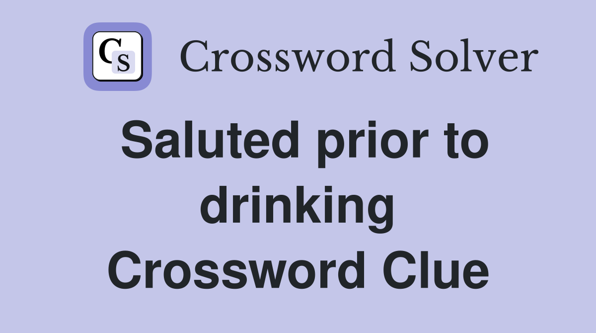 Saluted prior to drinking Crossword Clue
