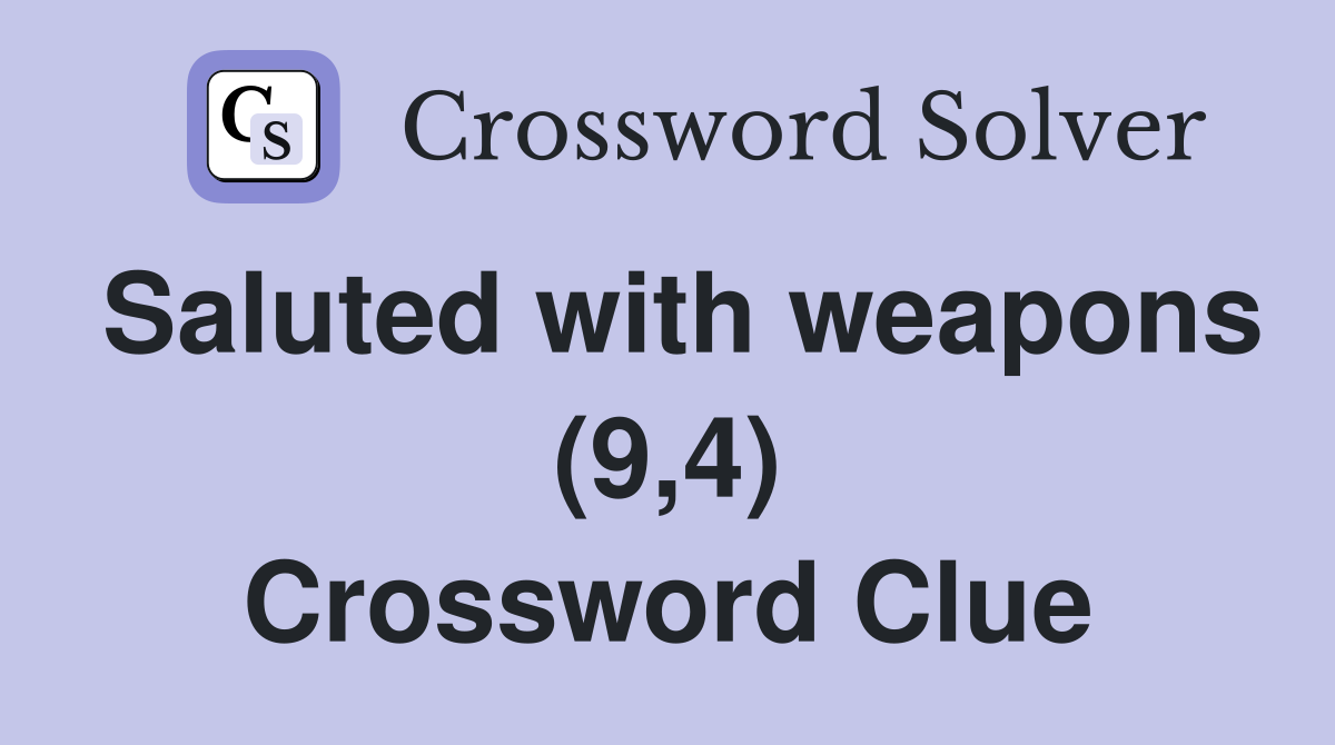 Saluted with weapons (9,4) Crossword Clue