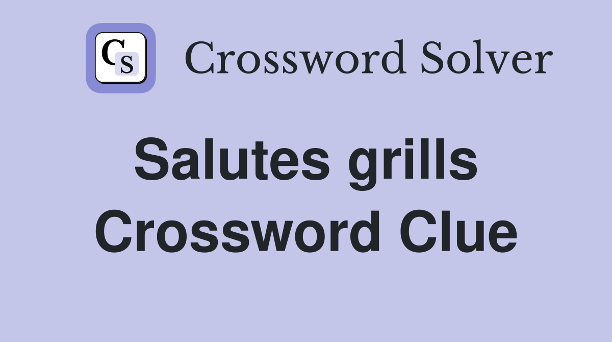 Salutes grills  Crossword Clue
