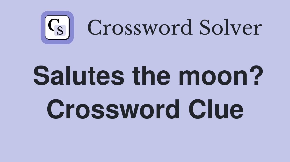Salutes the moon? Crossword Clue