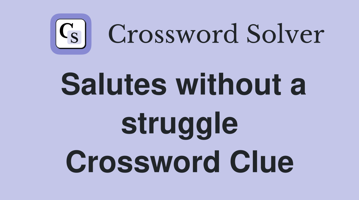 Salutes without a struggle Crossword Clue