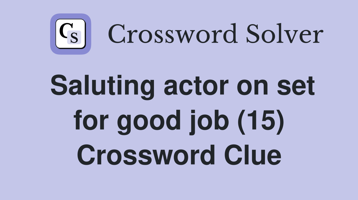 Saluting actor on set for good job (15) Crossword Clue