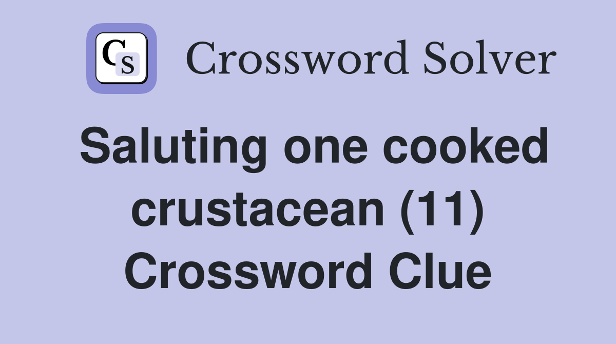 Saluting one cooked crustacean (11) Crossword Clue
