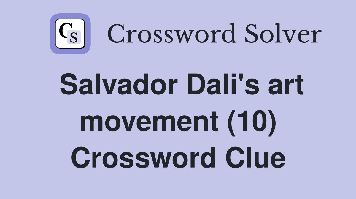 Salvador Dali's art movement (10) Crossword Clue