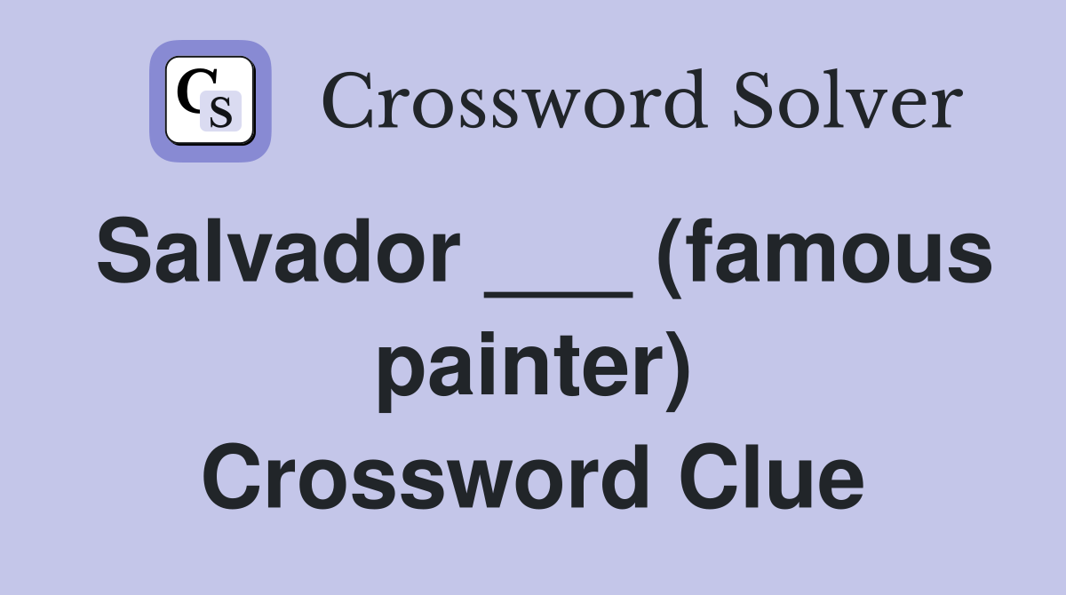 Salvador ___ (famous painter) Crossword Clue