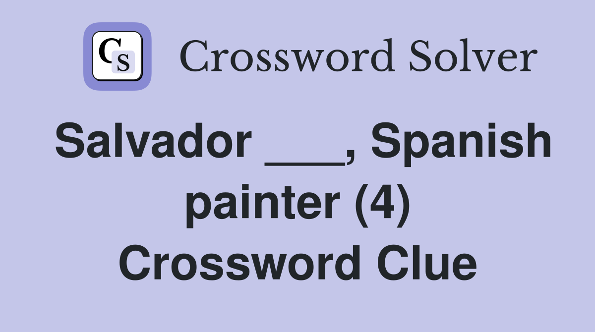 Salvador ___, Spanish painter (4) Crossword Clue