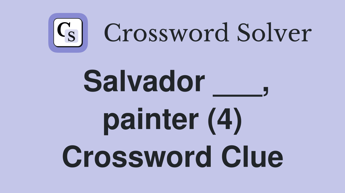 Salvador ___, painter (4) Crossword Clue