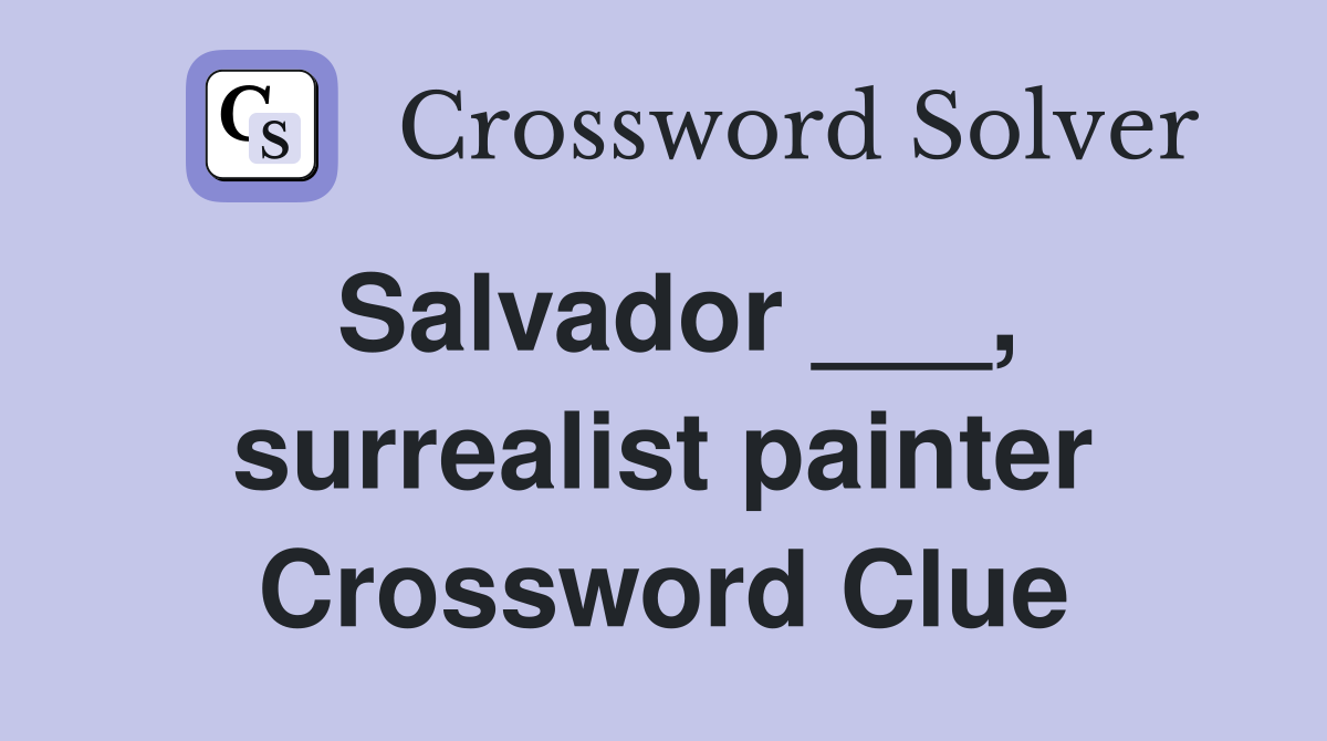 Salvador ___, surrealist painter Crossword Clue