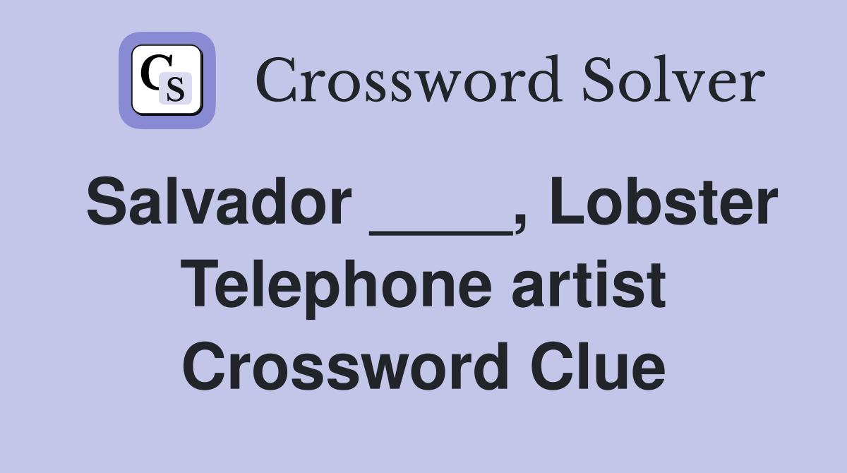 Salvador ____, Lobster Telephone artist Crossword Clue