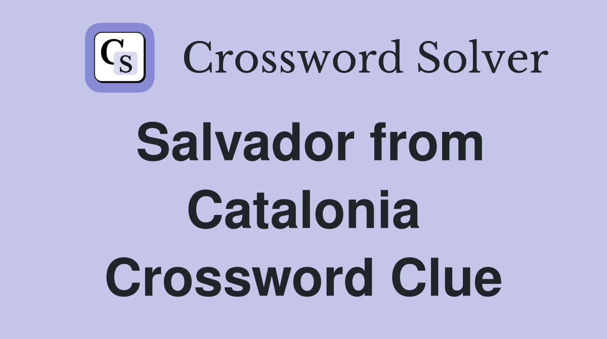 Salvador from Catalonia Crossword Clue