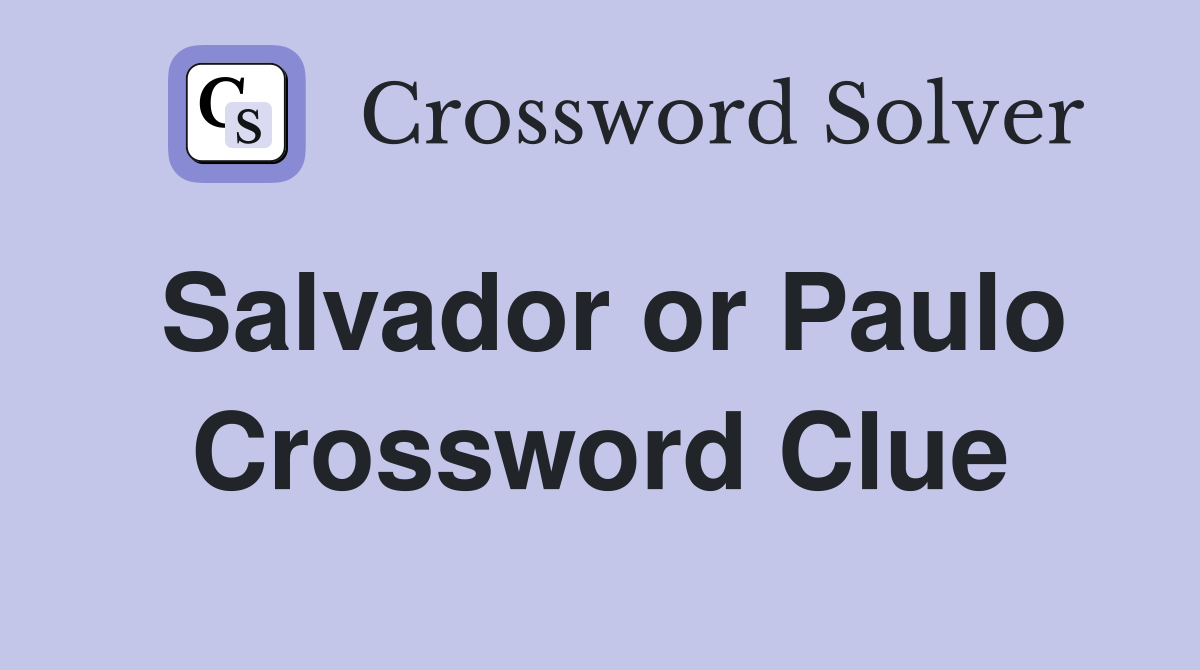 Salvador or Paulo Crossword Clue