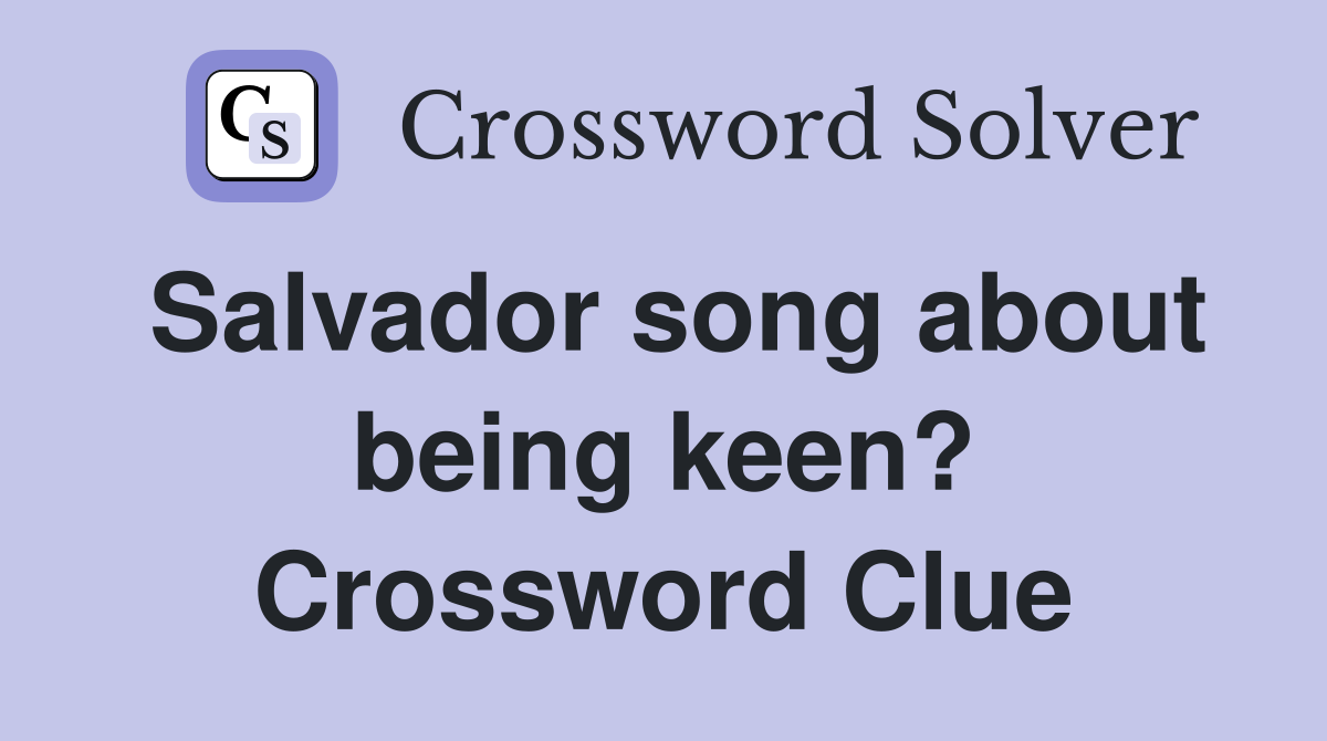Salvador song about being keen? Crossword Clue