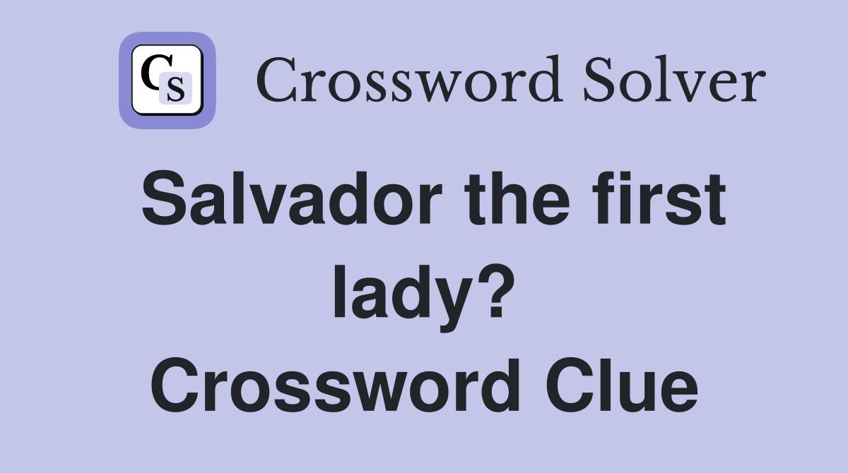Salvador the first lady? Crossword Clue