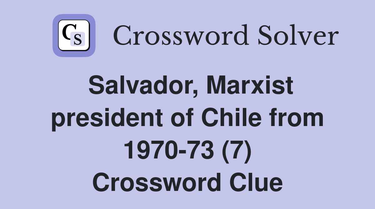 Salvador, Marxist president of Chile from 1970-73 (7) Crossword Clue