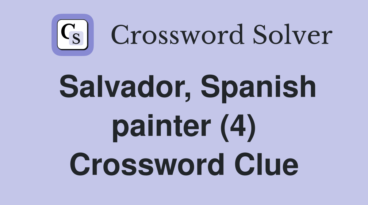 Salvador, Spanish painter (4) Crossword Clue